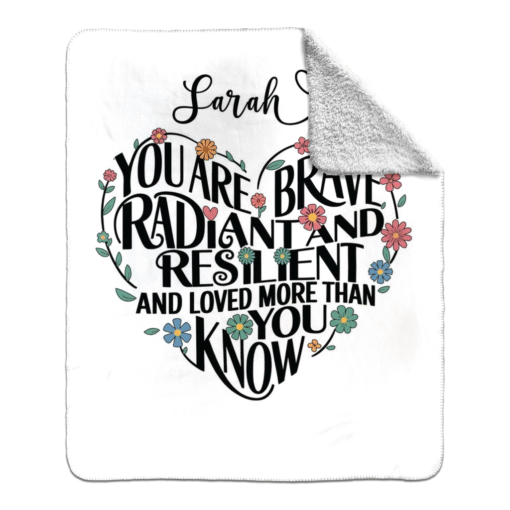 Personalized Sherpa Blanket (You Are Brave Radiant And Resilient And Loved More Than You Know) - Image 27
